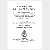 Elementos de Matemáticas. Tom. IX. Parte I. Que trata de la Arquitectura Civil. 2a. ed. corr.