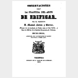 Observaciones sobre la Practica del Arte de Edificar. 2a. edición, aumentada con las Ordenanzas de Madrid relativas al mismo arte
